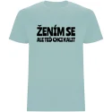 Pánské tričko – ŽENÍM SE, ALE TEĎ CHCI KALIT