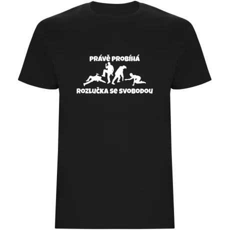 Pánské tričko - PRÁVĚ PROBÍHÁ ROZLUČKA SE SVOBODOU