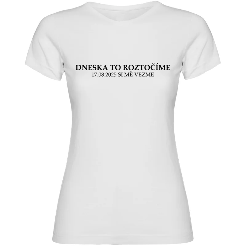Dámské tričko s vlastním datem svatby - DNESKA TO ROZTOČÍME