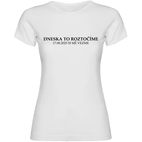 Dámské tričko s vlastním datem svatby - DNESKA TO ROZTOČÍME