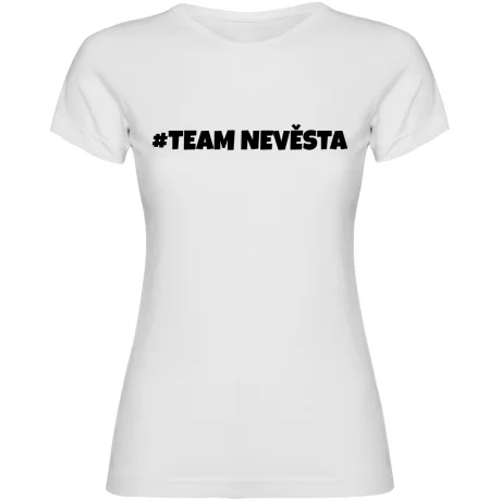 Dámské tričko - TEAM NEVĚSTA, pro dokonalou rozlučku