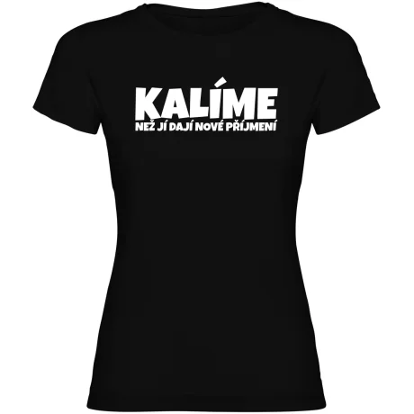 Dámské tričko - KALÍME NEŽ JÍ DAJÍ NOVÉ PŘÍJMENÍ