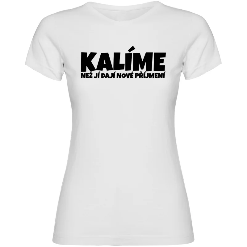 Dámské tričko - KALÍME NEŽ JÍ DAJÍ NOVÉ PŘÍJMENÍ