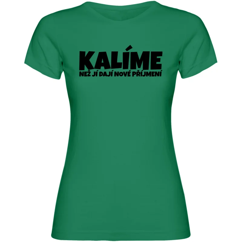 Dámské tričko - KALÍME NEŽ JÍ DAJÍ NOVÉ PŘÍJMENÍ