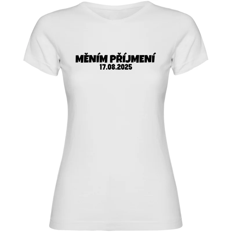 Dámské tričko - MĚNÍM PŘÍJMENÍ s vlastním datem svatby