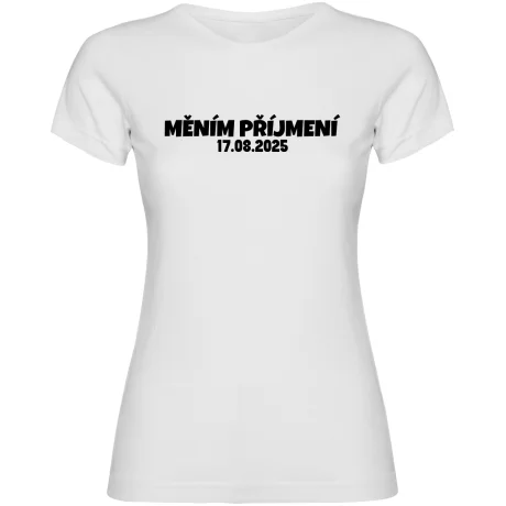 Dámské tričko - MĚNÍM PŘÍJMENÍ s vlastním datem svatby