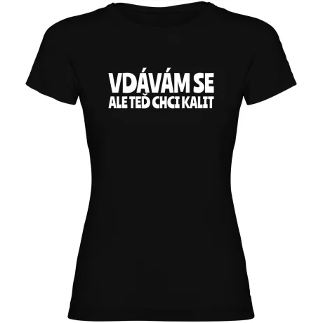 Dámské tričko - VDÁVÁM SE, ALE TEĎ CHCI KALIT