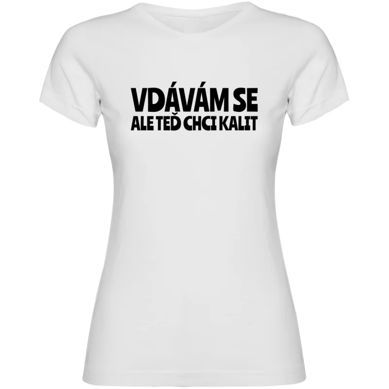 Dámské tričko - VDÁVÁM SE, ALE TEĎ CHCI KALIT