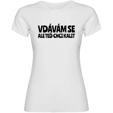 Dámské tričko - VDÁVÁM SE, ALE TEĎ CHCI KALIT
