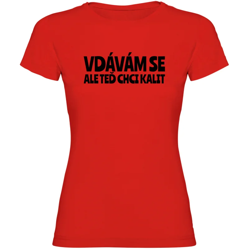Dámské tričko - VDÁVÁM SE, ALE TEĎ CHCI KALIT