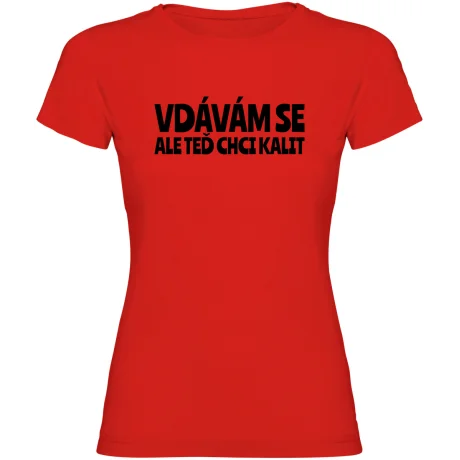 Dámské tričko - VDÁVÁM SE, ALE TEĎ CHCI KALIT