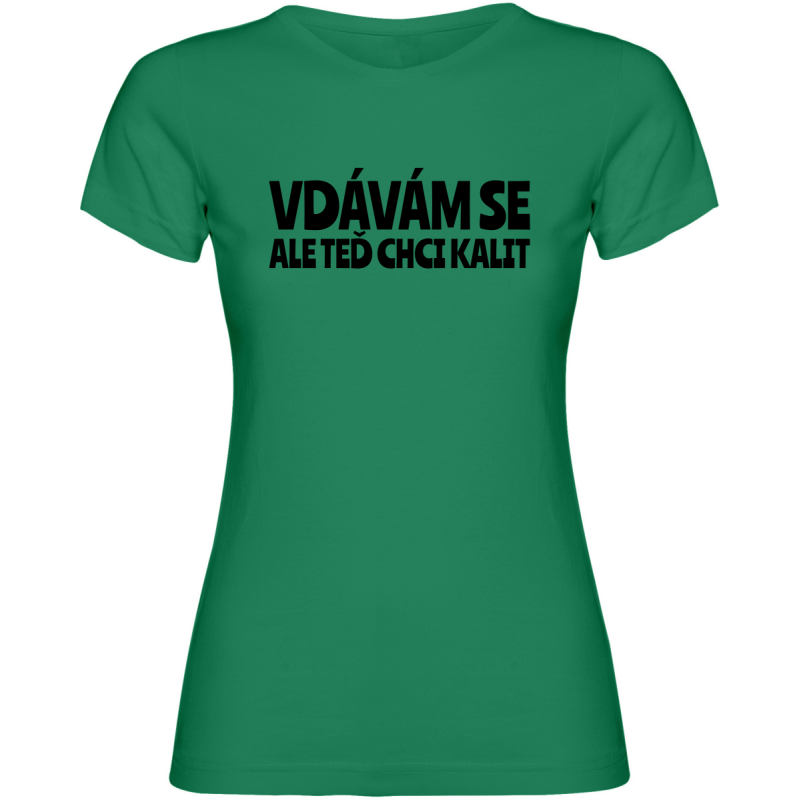 Dámské tričko - VDÁVÁM SE, ALE TEĎ CHCI KALIT