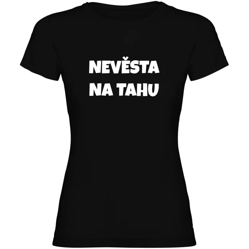 Dámské tričko - NEVĚSTA NA TAHU, tričko na rozlučku se svobodou