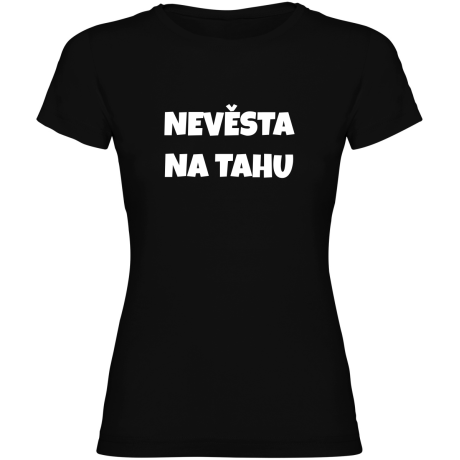 Dámské tričko - NEVĚSTA NA TAHU, tričko na rozlučku se svobodou