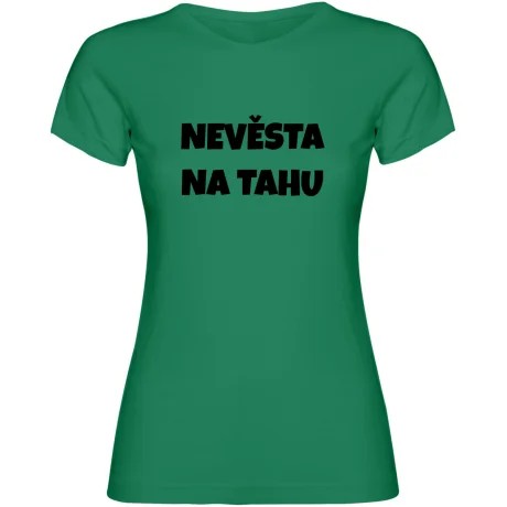 Dámské tričko - NEVĚSTA NA TAHU, tričko na rozlučku se svobodou